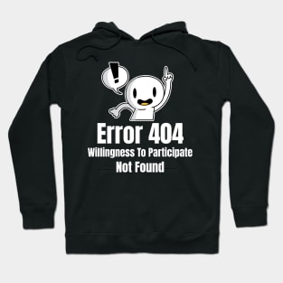 Error 404 Willingness To Participate Not Found Hoodie